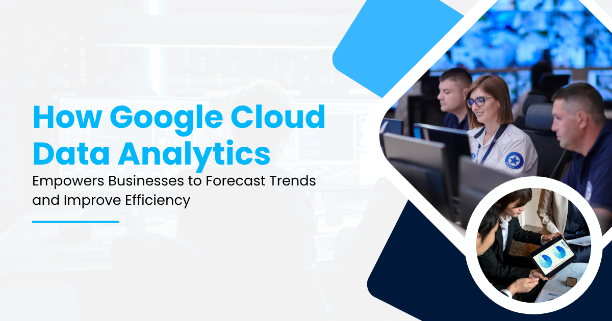 Google Cloud Data Analytics for Smarter Business Forecasting